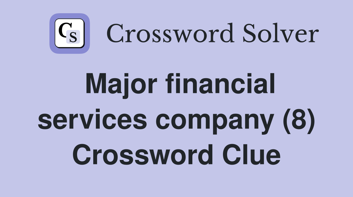 Major financial services company (8) Crossword Clue