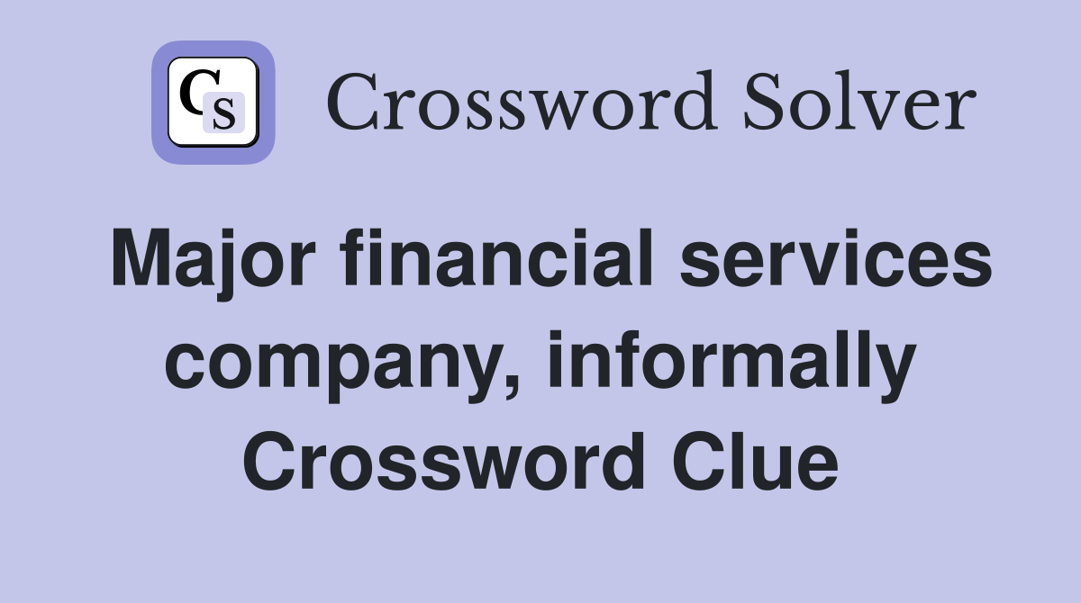 Major financial services company, informally Crossword Clue