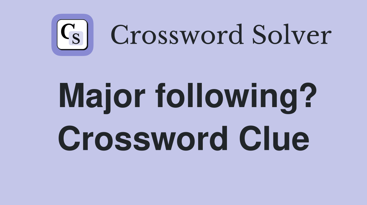 Major following? Crossword Clue