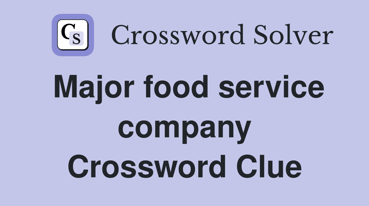 Major food service company Crossword Clue