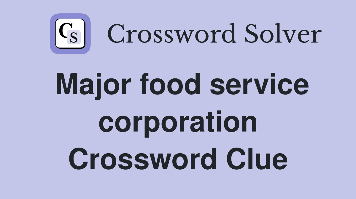 Major food service corporation Crossword Clue