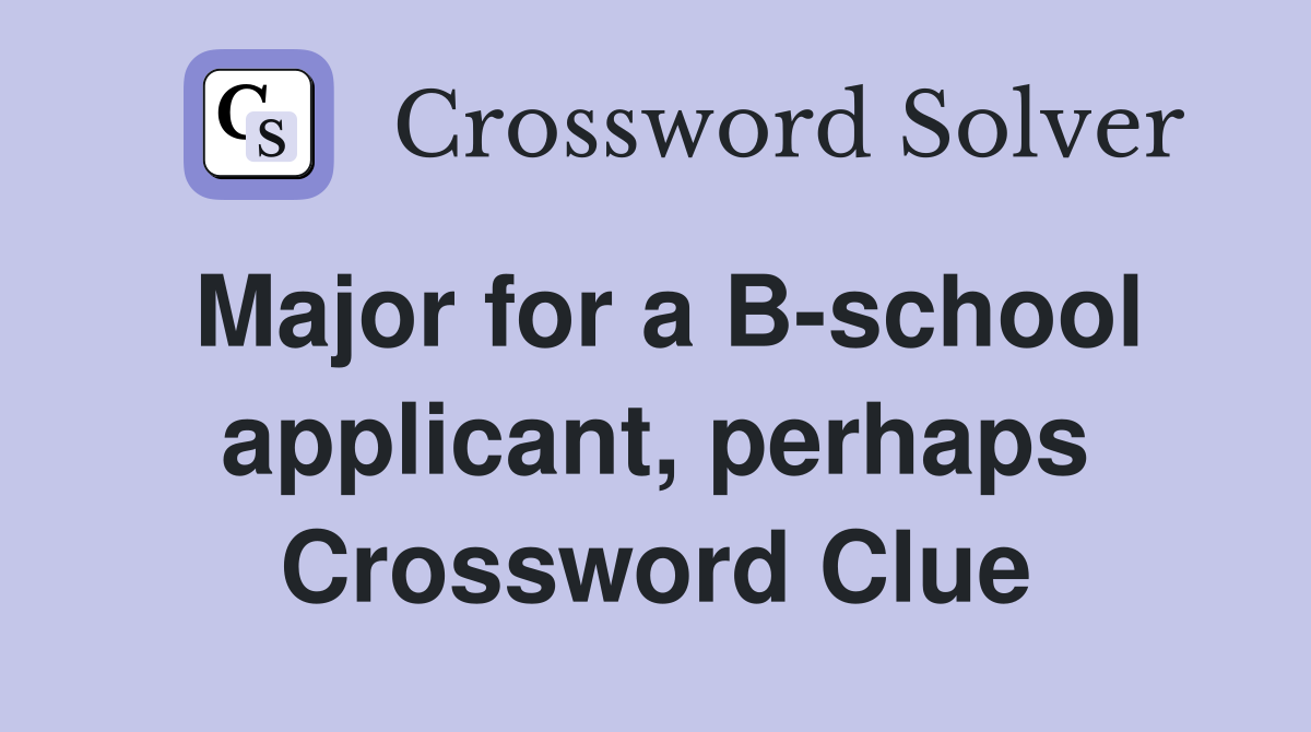 Major for a B-school applicant, perhaps Crossword Clue
