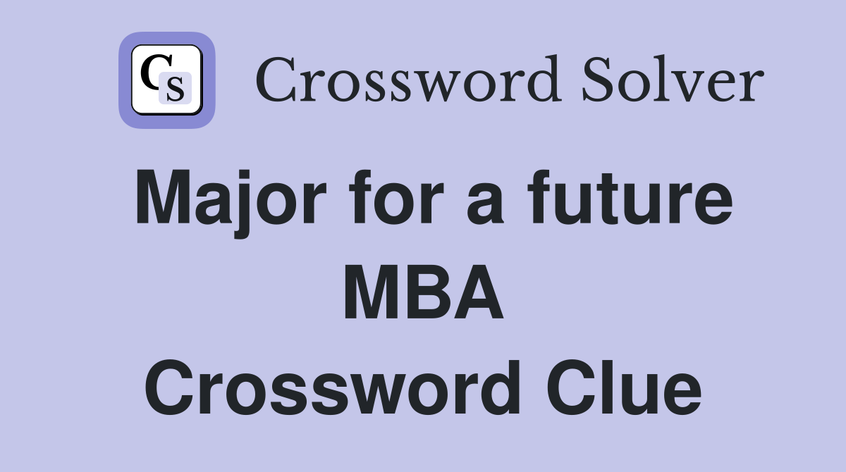 Major for a future MBA Crossword Clue