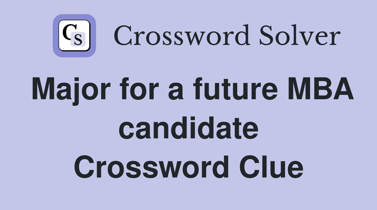 Major for a future MBA candidate Crossword Clue