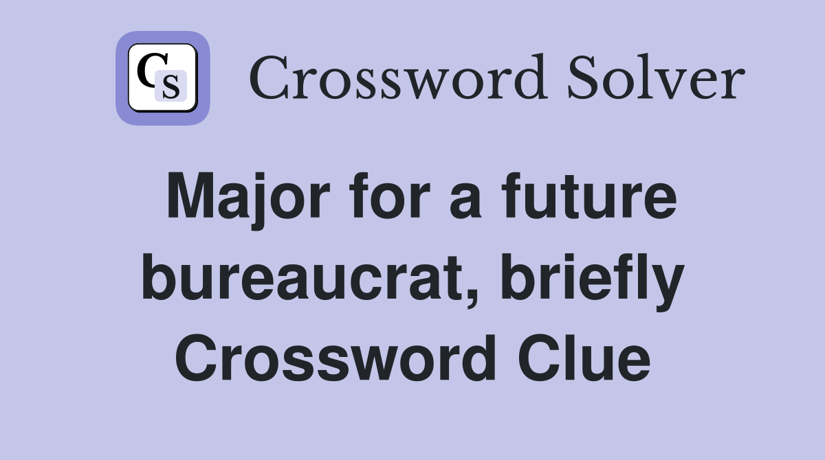 Major for a future bureaucrat, briefly Crossword Clue