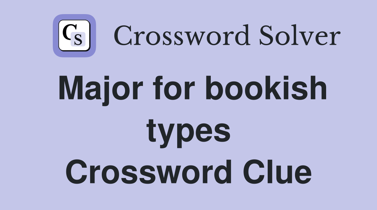 Major for bookish types Crossword Clue