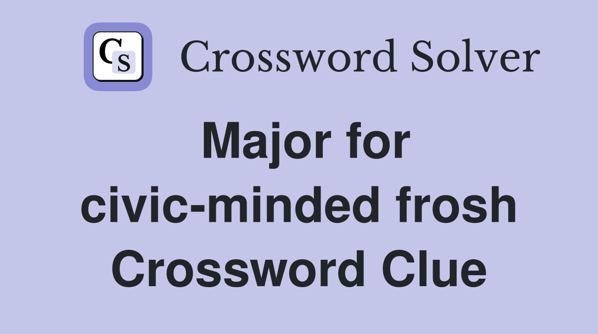 Major for civic-minded frosh Crossword Clue