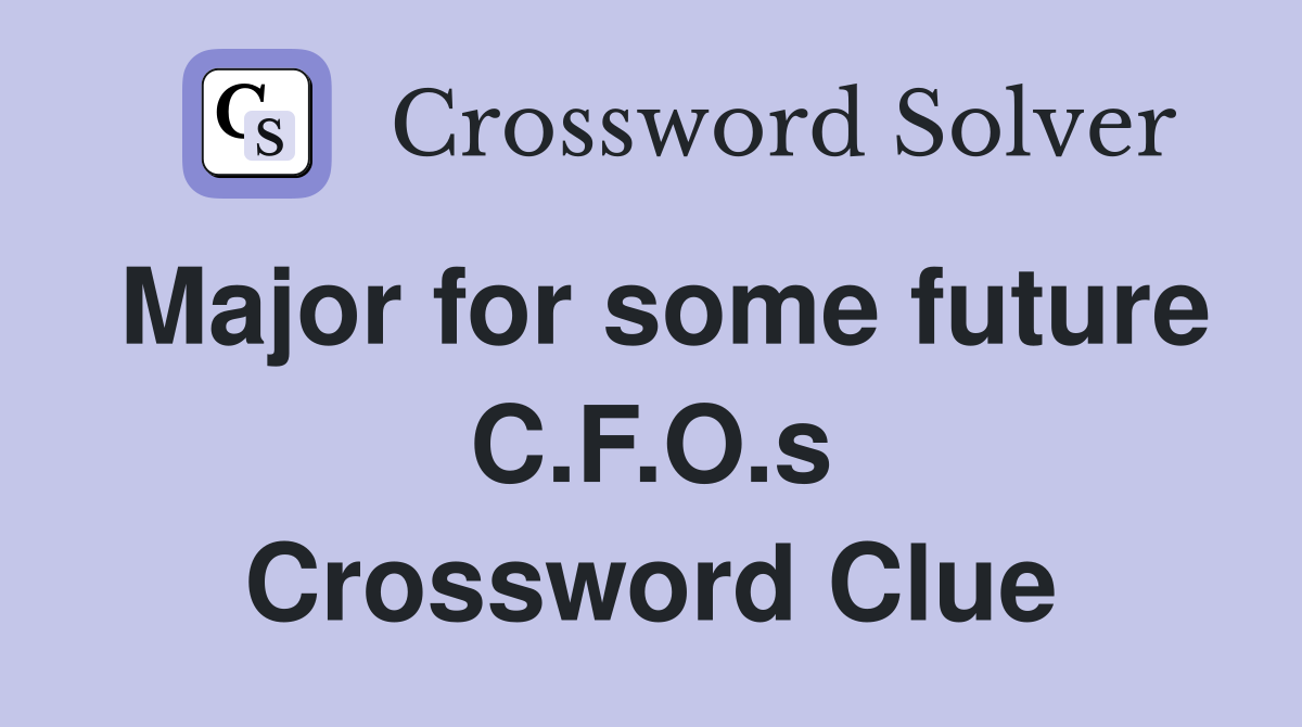 Major for some future C.F.O.s Crossword Clue