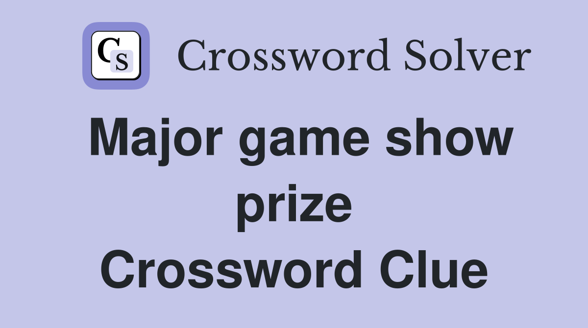 Major game show prize Crossword Clue