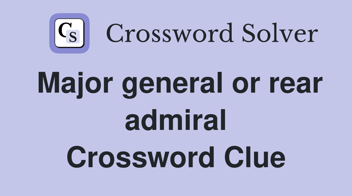 Major general or rear admiral Crossword Clue