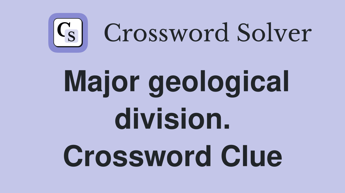 Major geological division. Crossword Clue