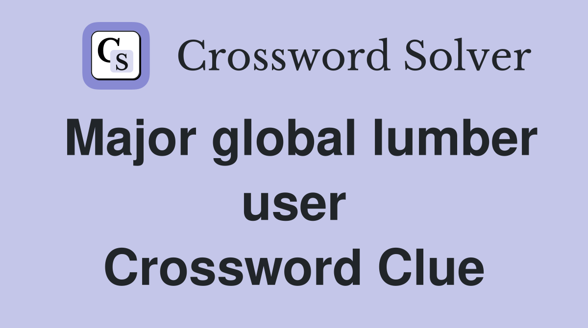 Major global lumber user Crossword Clue