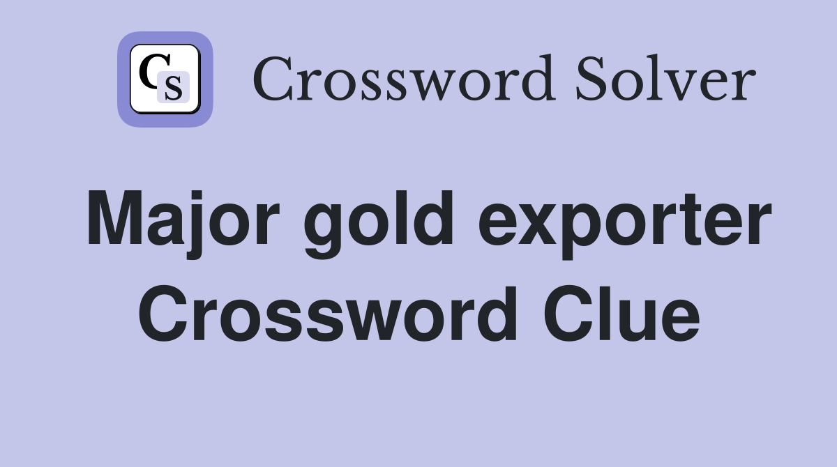 Major gold exporter Crossword Clue