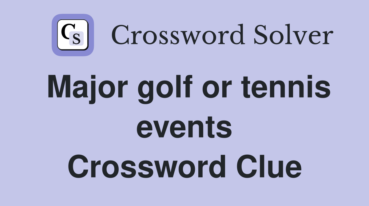 Major golf or tennis events Crossword Clue