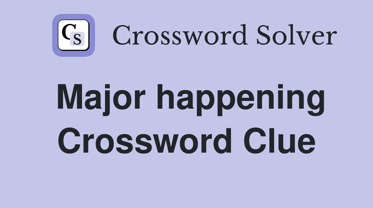 Major happening Crossword Clue
