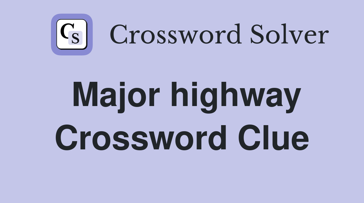 Major highway Crossword Clue