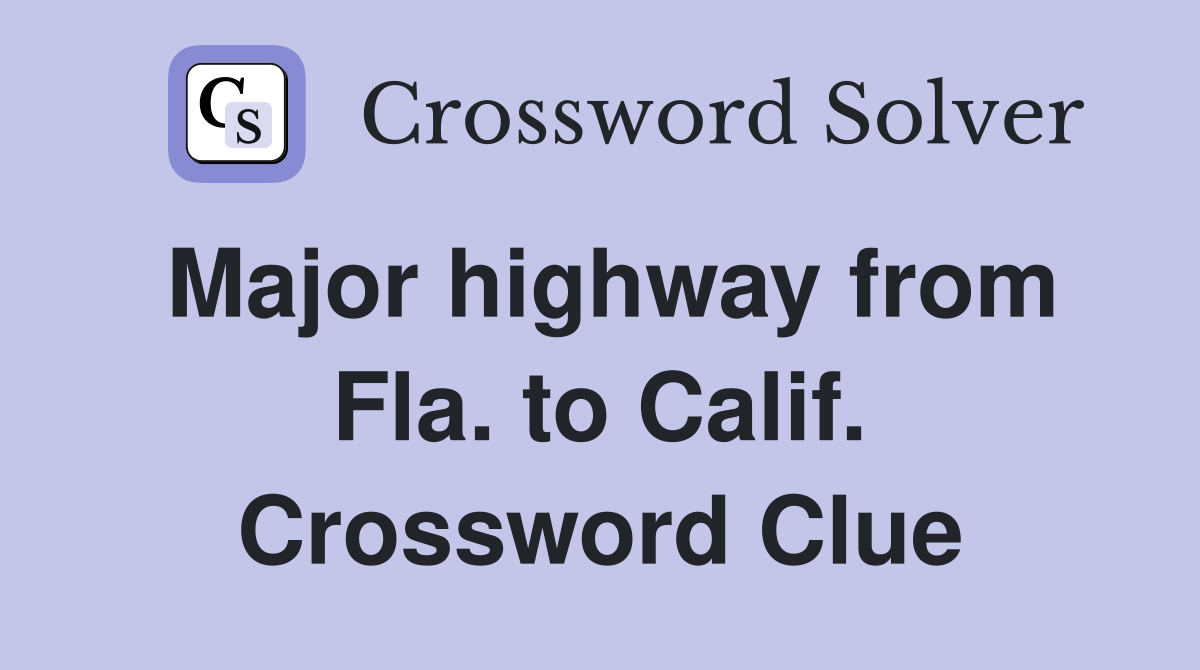 Major highway from Fla. to Calif. Crossword Clue