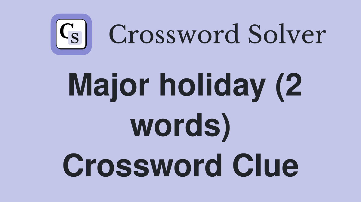 Major holiday (2 words) Crossword Clue