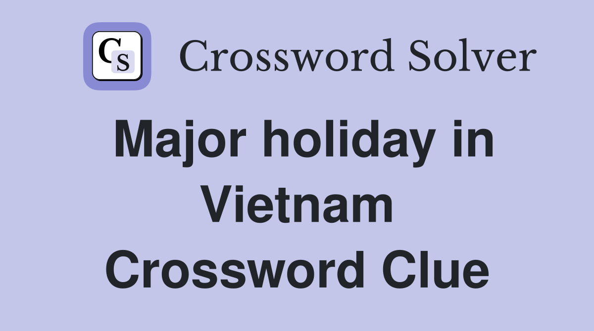 Major holiday in Vietnam Crossword Clue