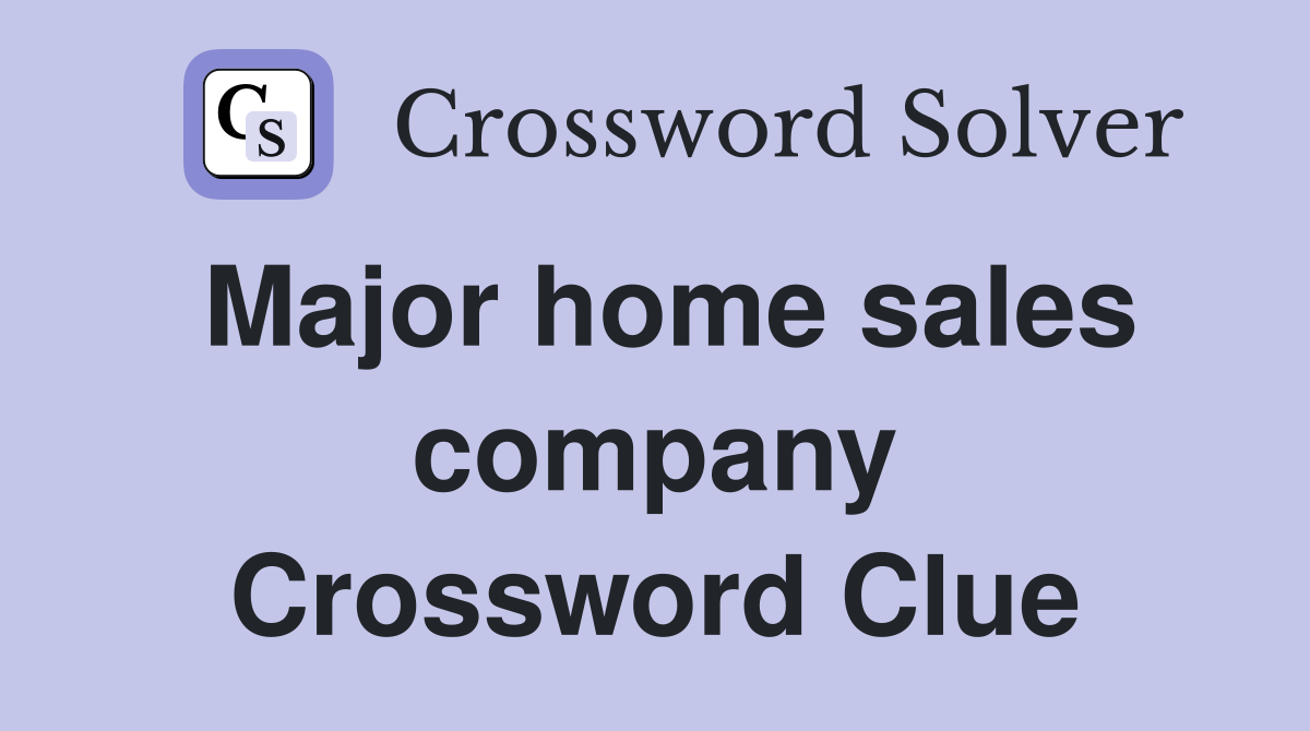 Major home sales company Crossword Clue