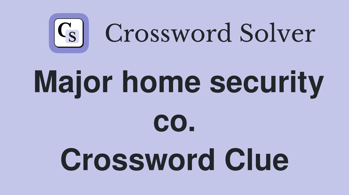 Major home security co. Crossword Clue