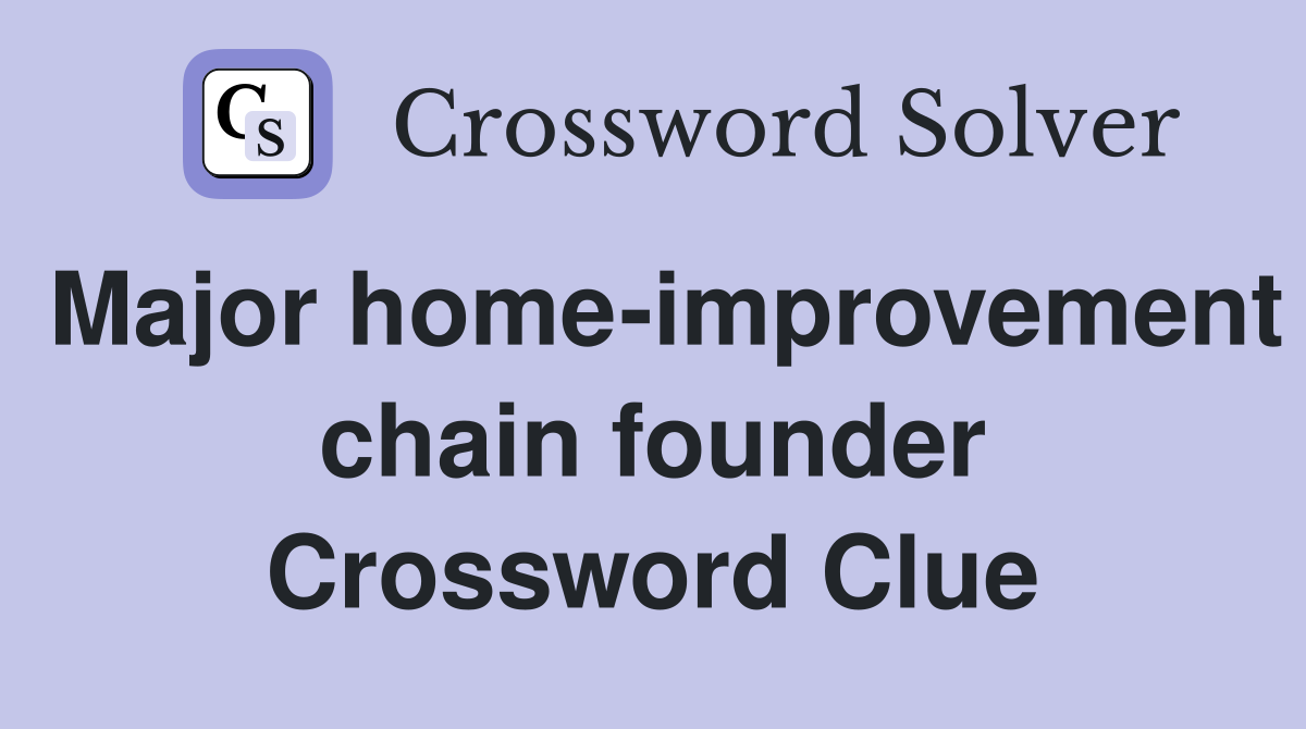 Major home-improvement chain founder Crossword Clue