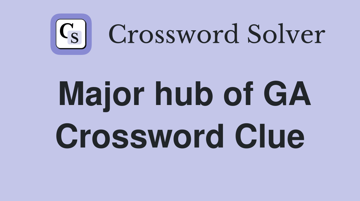 Major hub of GA Crossword Clue