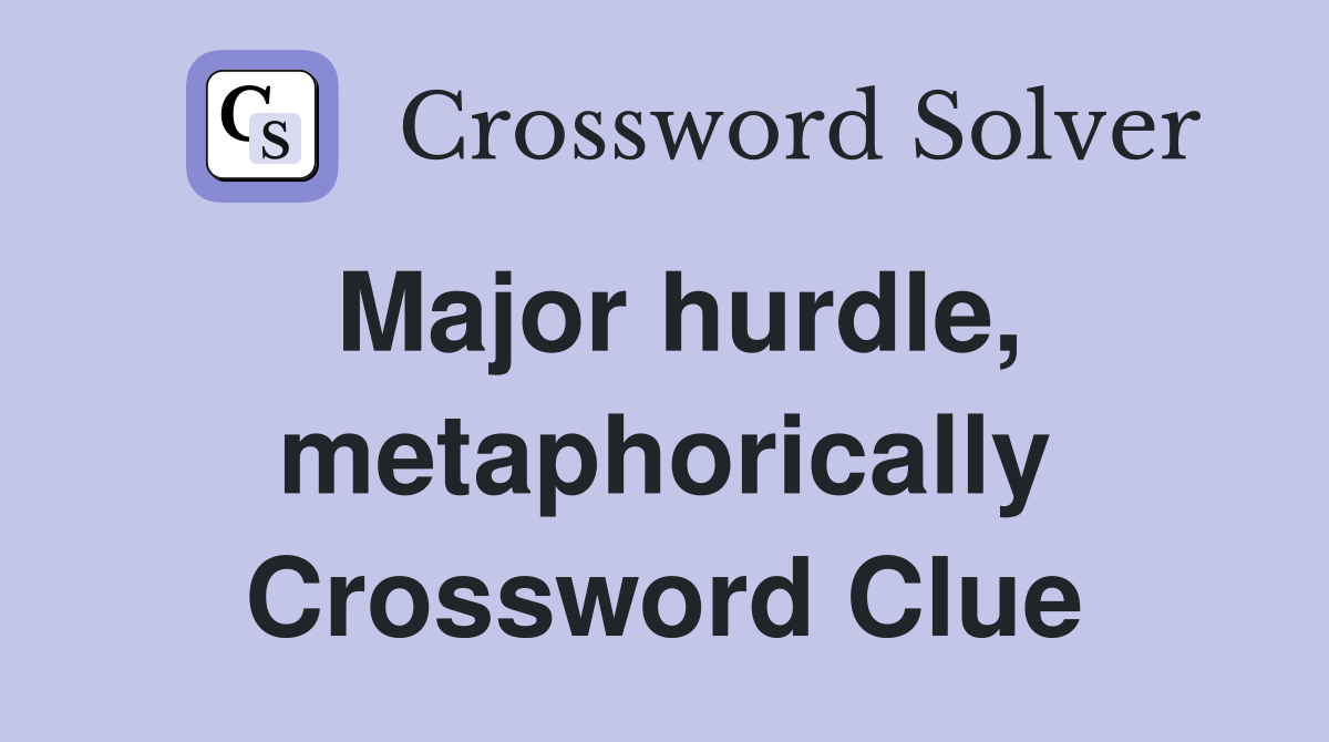 Major hurdle, metaphorically Crossword Clue