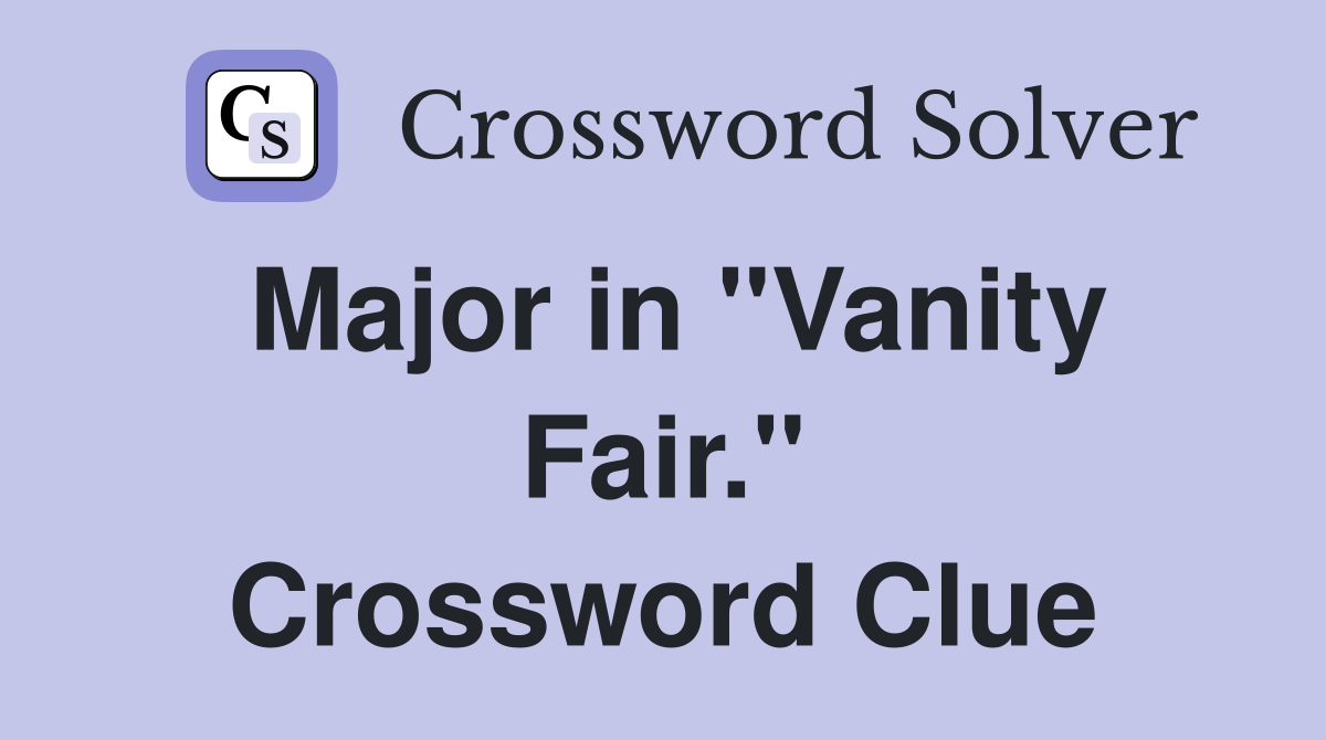Major in "Vanity Fair." Crossword Clue