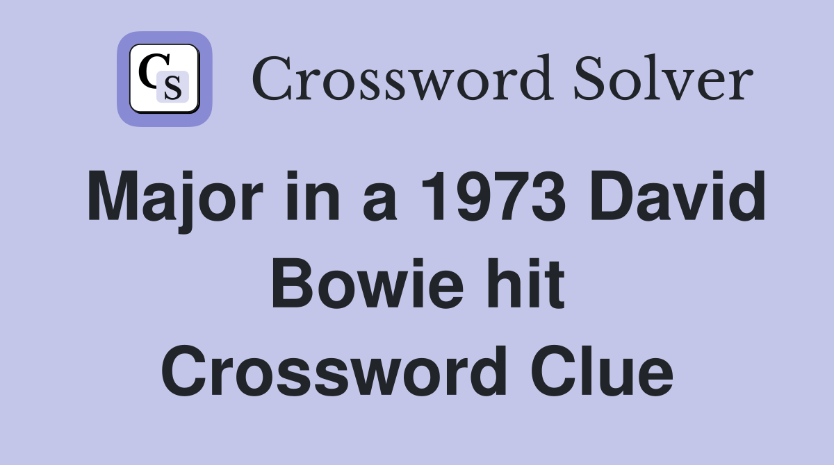 Major in a 1973 David Bowie hit Crossword Clue