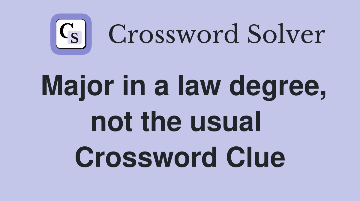 Major in a law degree, not the usual  Crossword Clue