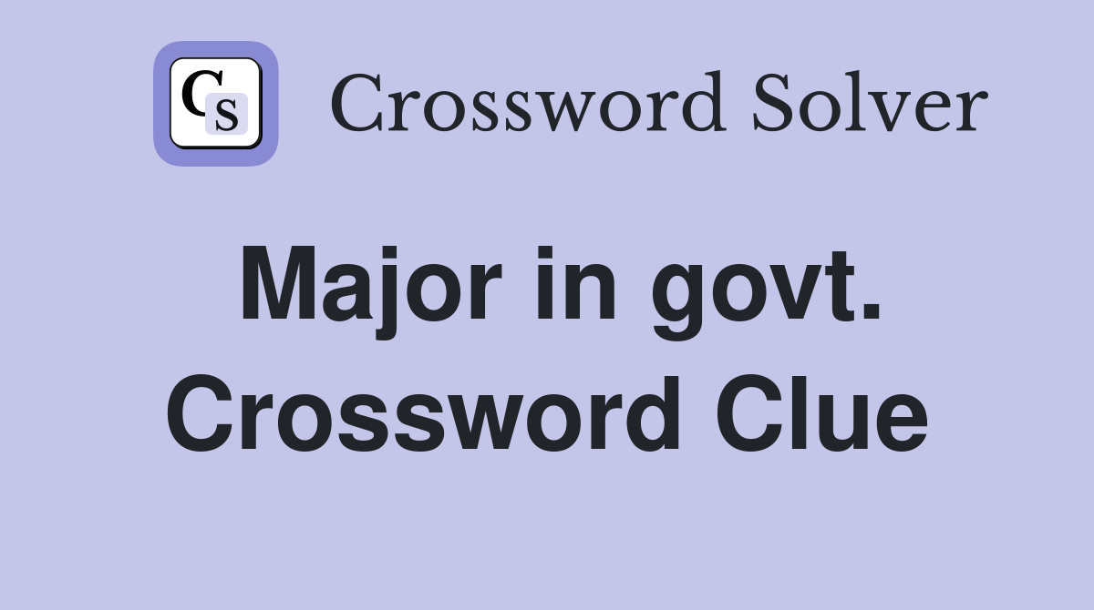 Major in govt. Crossword Clue