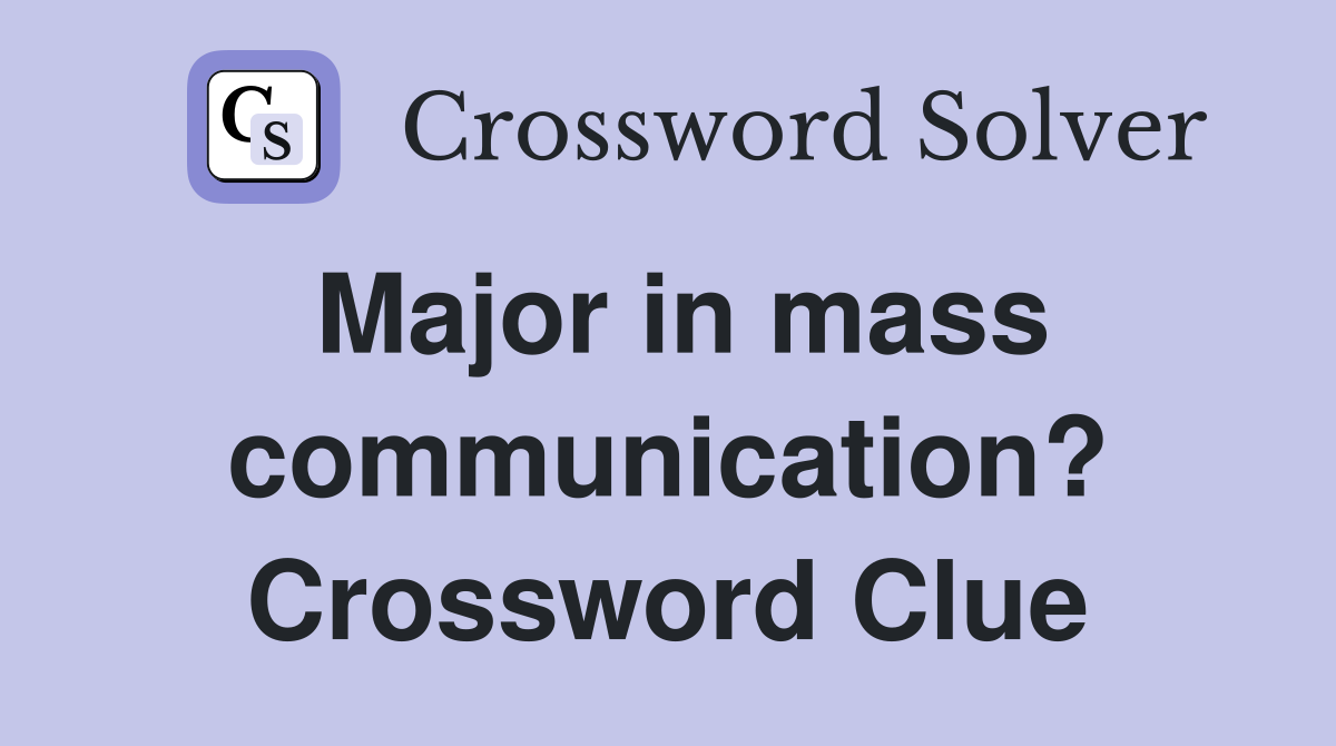 Major in mass communication? Crossword Clue