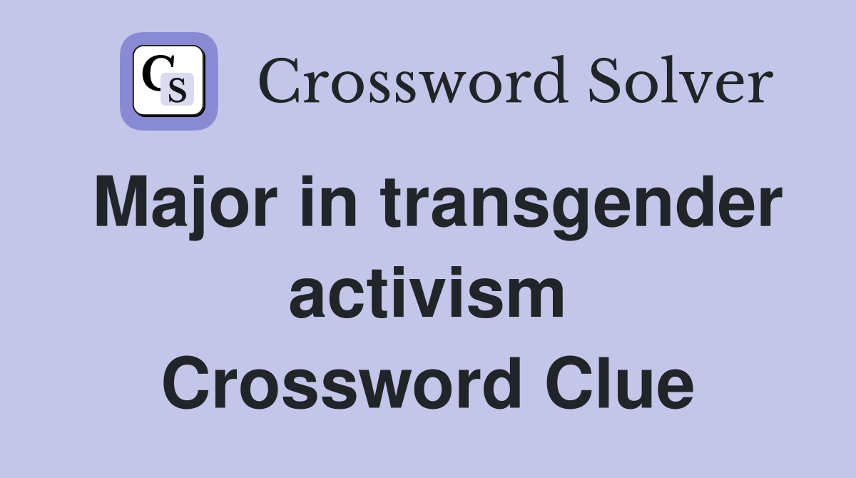 Major in transgender activism Crossword Clue
