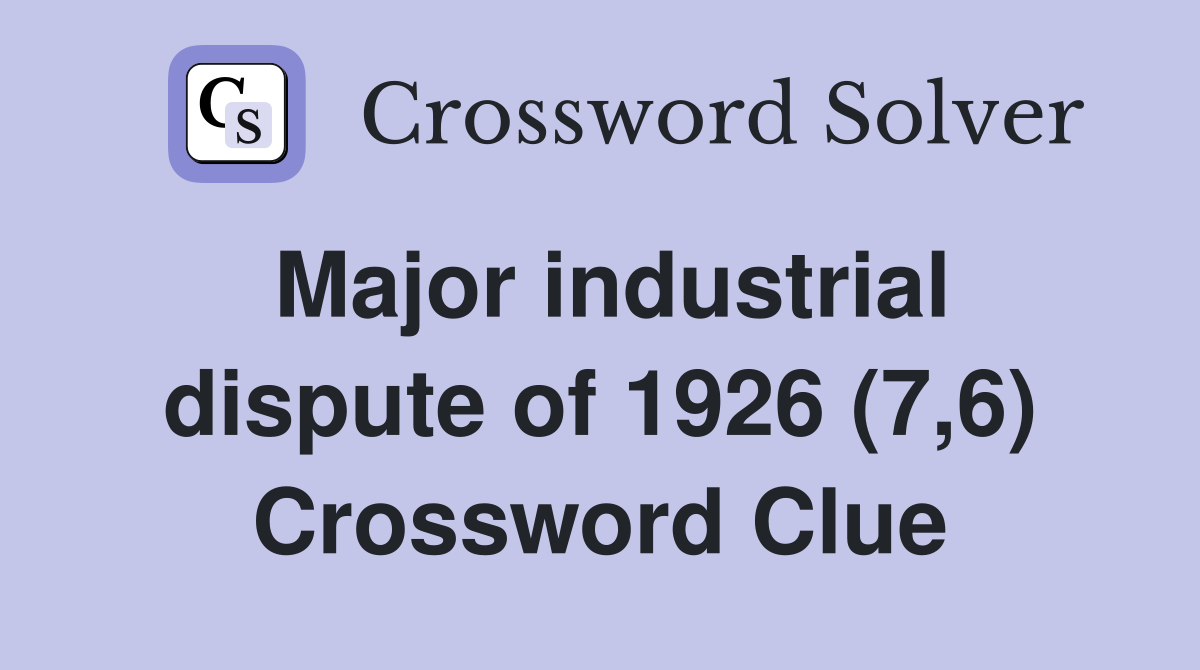 Major industrial dispute of 1926 (7,6) Crossword Clue