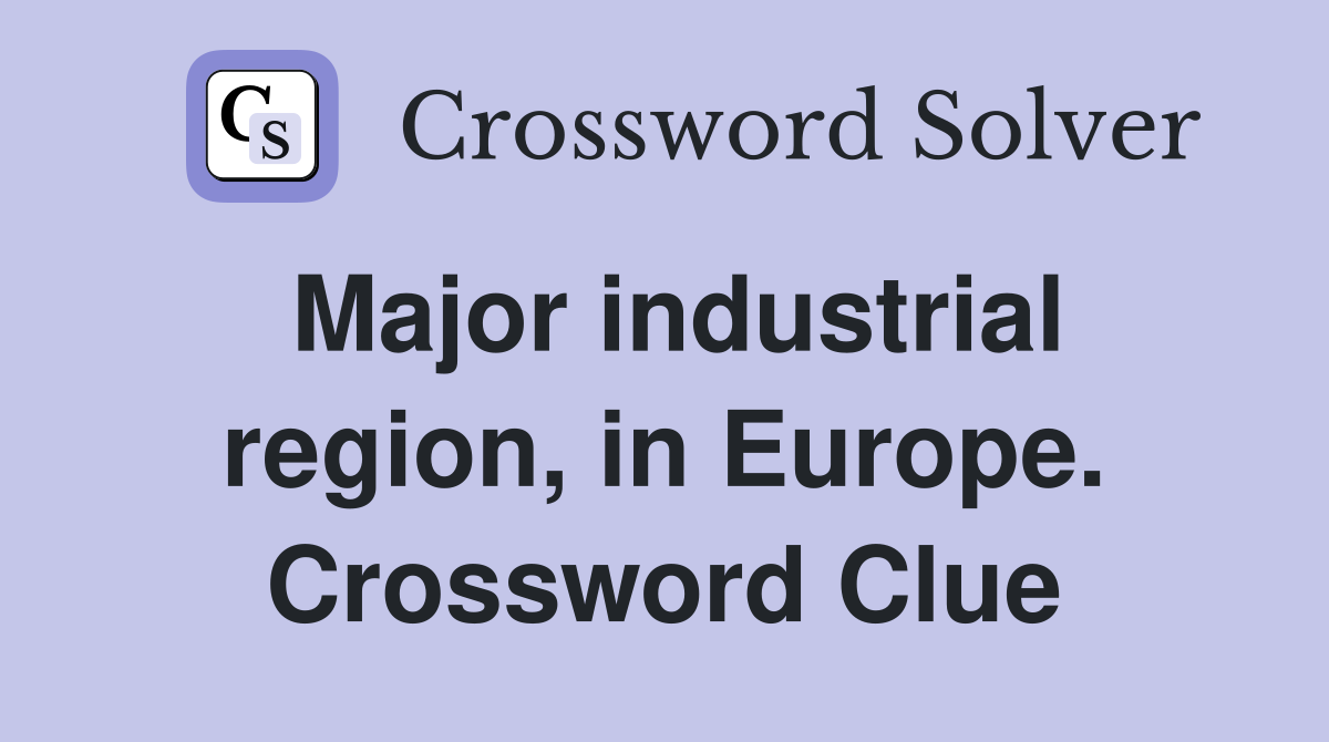 Major industrial region, in Europe. Crossword Clue