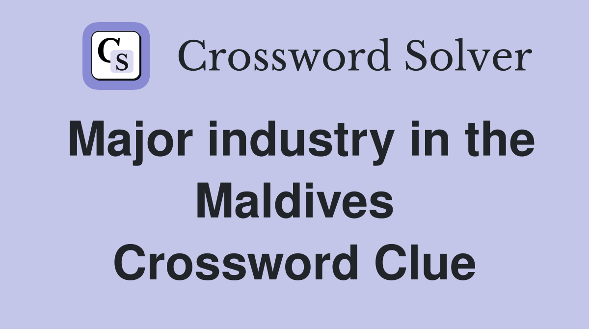 Major industry in the Maldives Crossword Clue