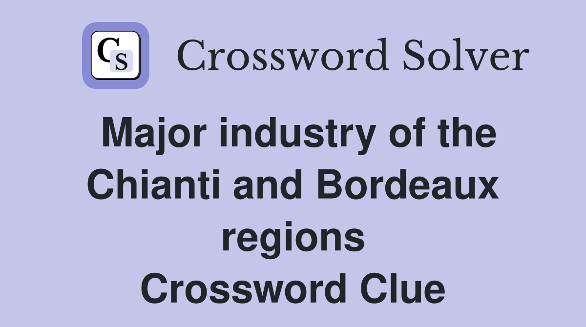 Major industry of the Chianti and Bordeaux regions Crossword Clue