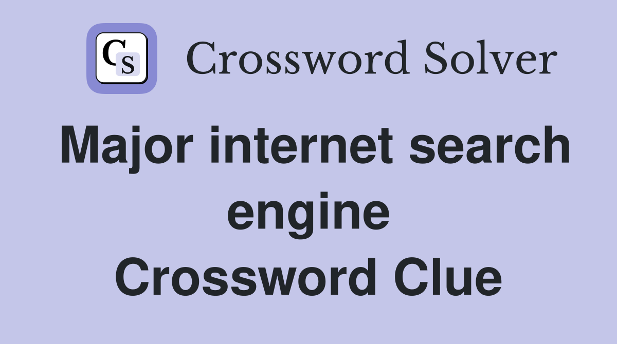 Major internet search engine Crossword Clue