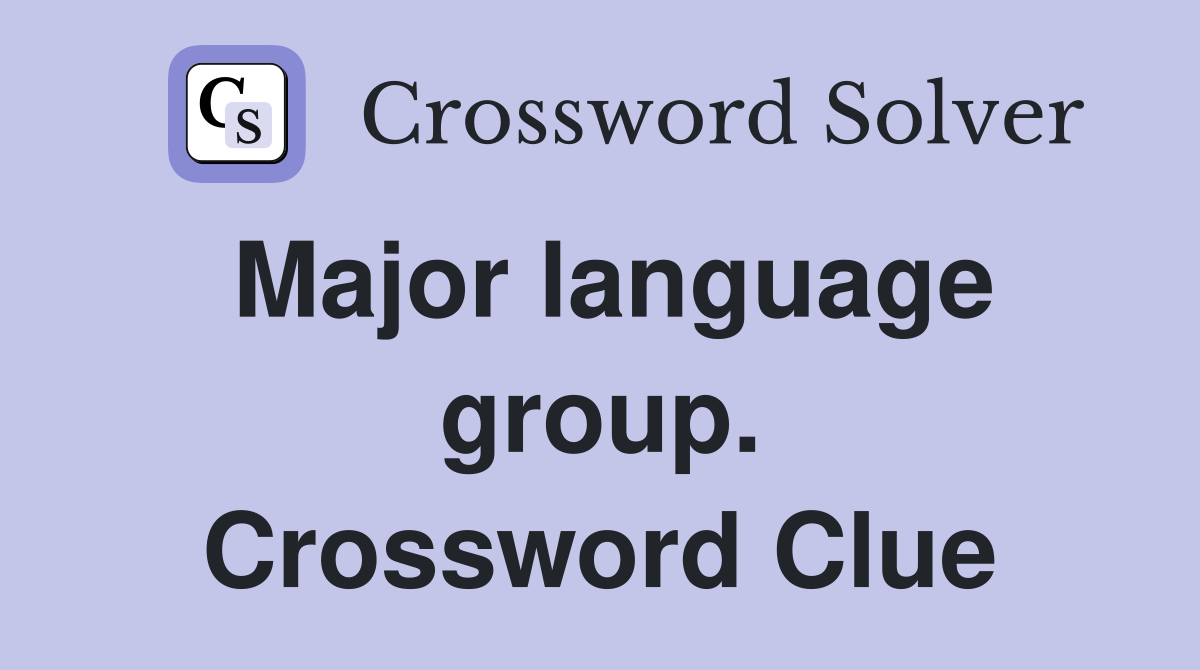 Major language group. Crossword Clue