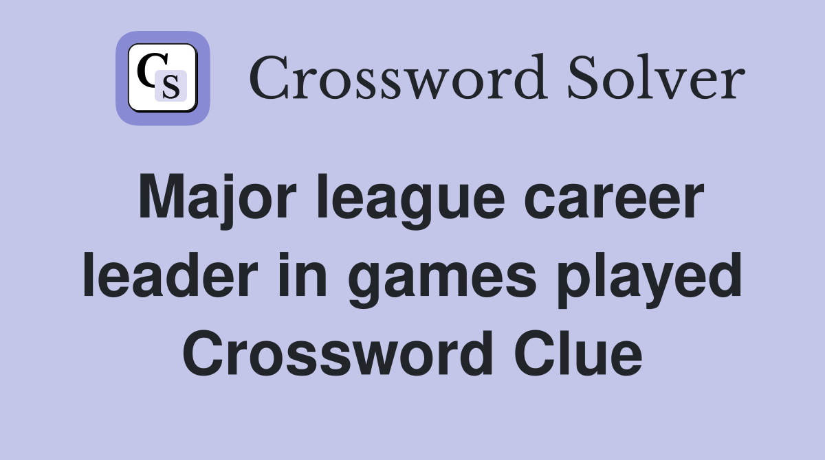 Major league career leader in games played Crossword Clue