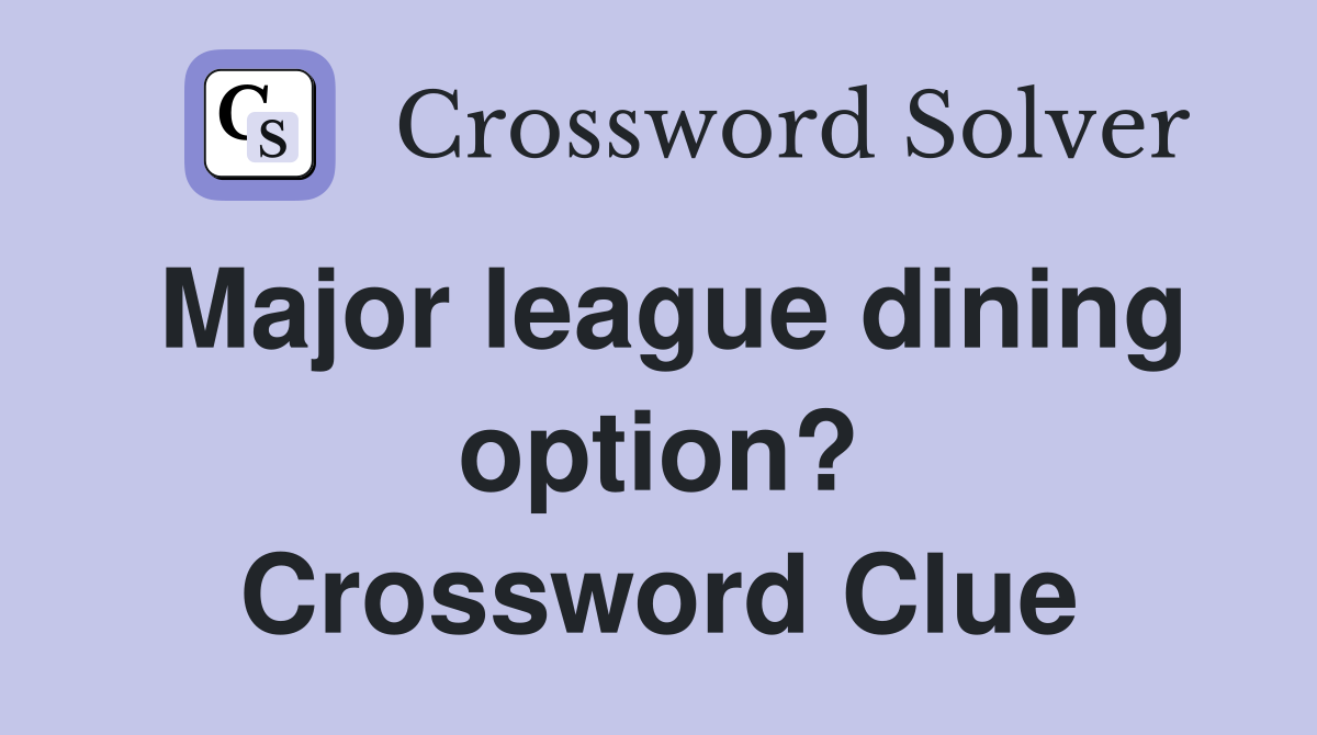 Major league dining option? Crossword Clue