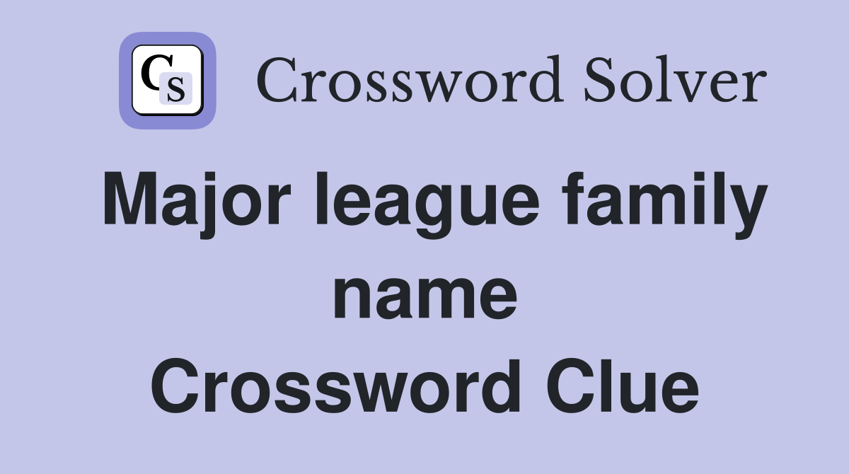 Major league family name Crossword Clue