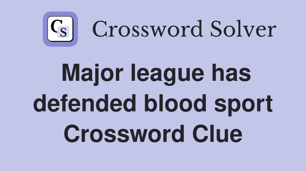 Major league has defended blood sport Crossword Clue