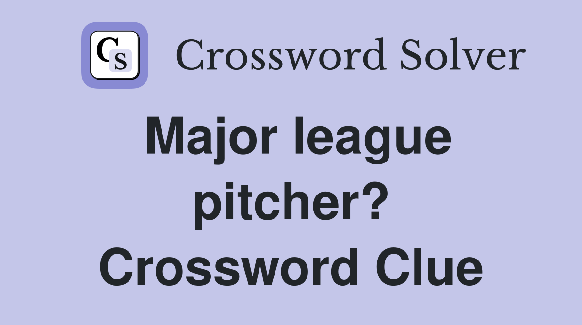 Major league pitcher? Crossword Clue