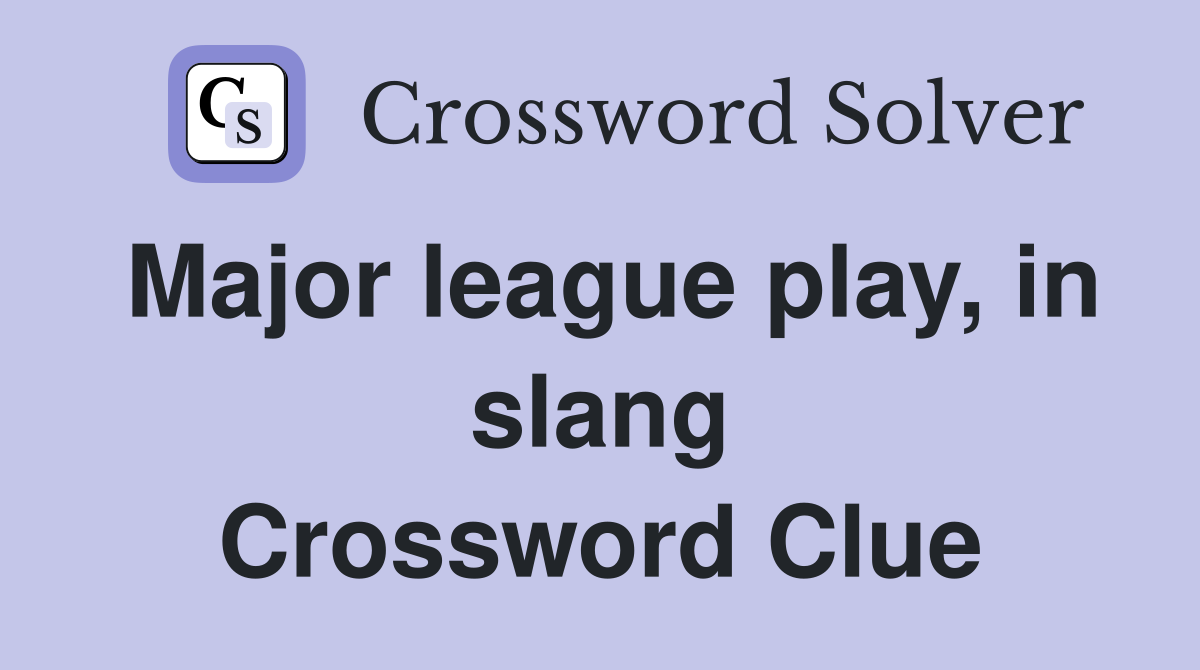 Major league play, in slang Crossword Clue