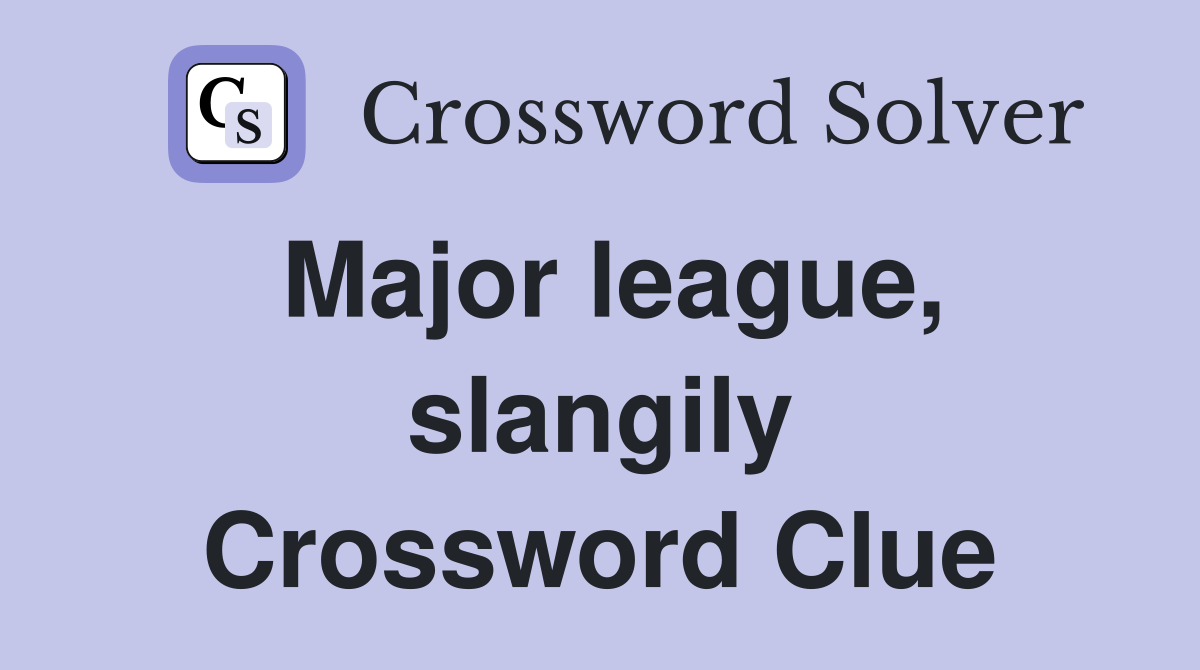 Major league, slangily Crossword Clue