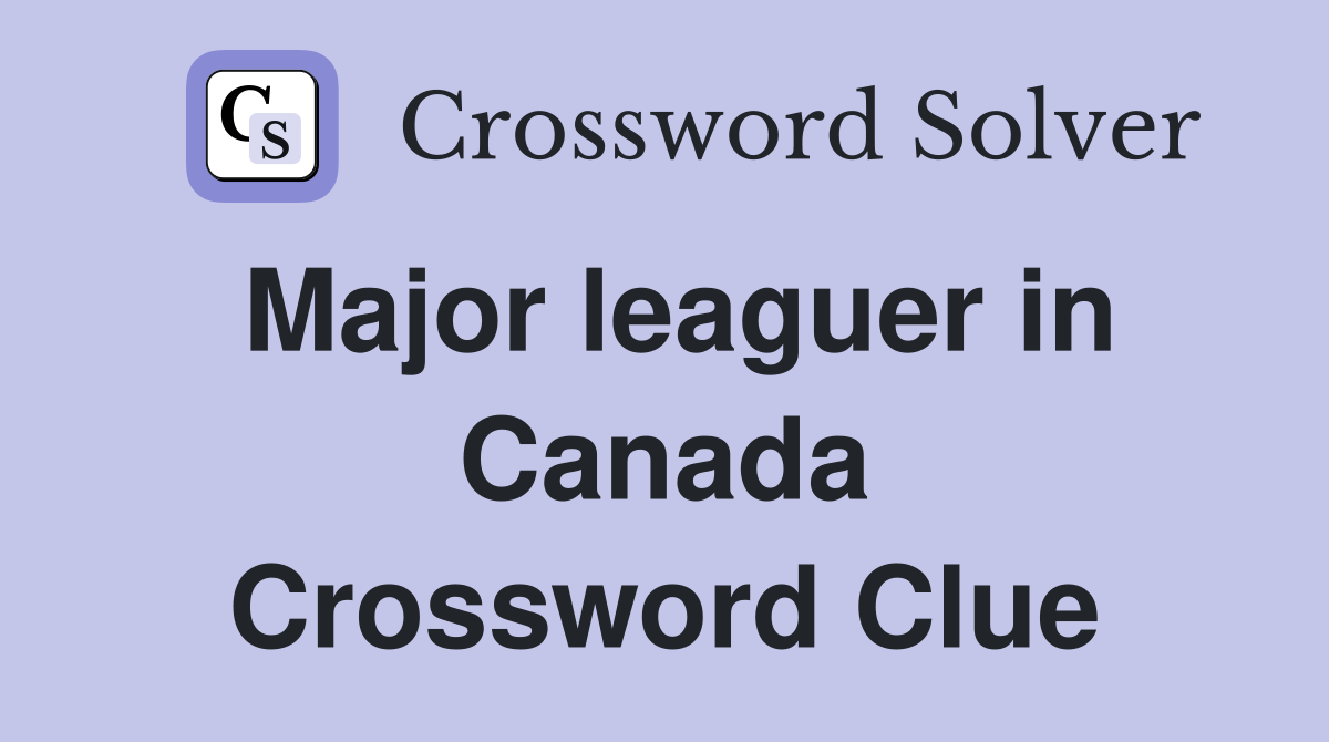 Major leaguer in Canada Crossword Clue