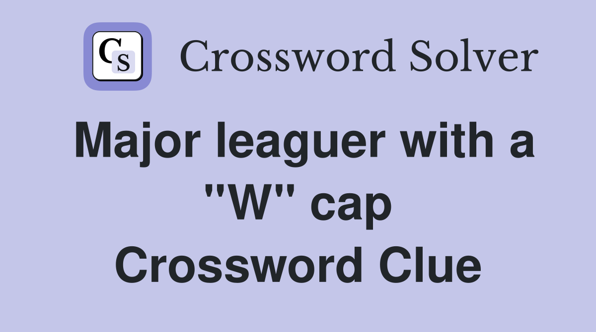 Major leaguer with a ''W'' cap Crossword Clue