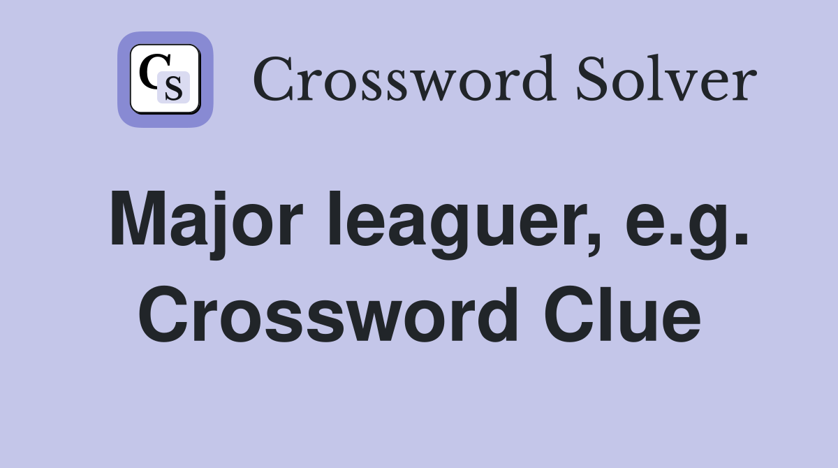 Major leaguer, e.g. Crossword Clue